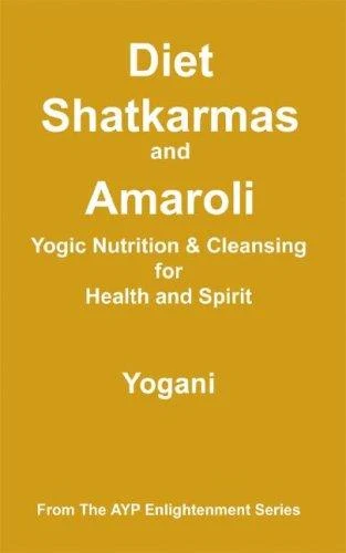 Buy Diet, Shatkarmas and Amaroli - Yogic Nutrition & Cleansing for Health and Spirit (English, Yogani) Online at Best Price - BookBajar