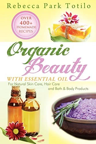 Buy Organic Beauty with Essential Oil (English, Rebecca Park Totilo) Online at Best Price - BookBajar