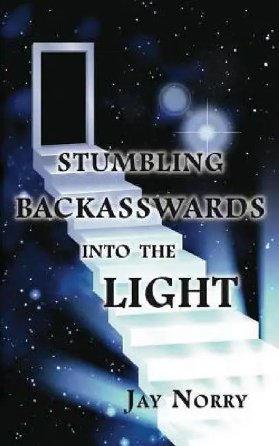 Buy Stumbling Backasswards Into the Light (English, Jay Norry) Online at Best Price - BookBajar
