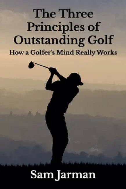 Buy The Three Principles of Outstanding Golf (English, Sam Jarman) Online at Best Price - BookBajar