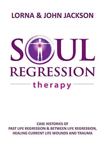 Buy Soul Regression Therapy - Past Life Regression and Between Life Regression, Healing Current Life Wou (English, Lorna Jackson | John Jackson) Online at Best Price - BookBajar