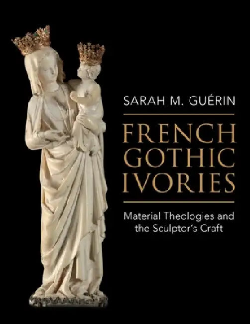 Buy French Gothic Ivories (English, Sarah M. Guérin) Online at Best Price - BookBajar