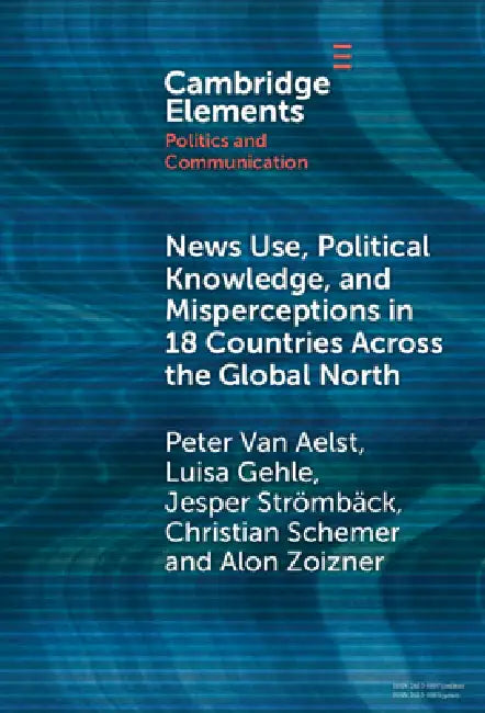 Buy News Use, Political Knowledge, and Misperceptions in 18 Countries across the Global North (English, Peter Van Aelst | Luisa Gehle | Christian Schemer) Online at Best Price - BookBajar