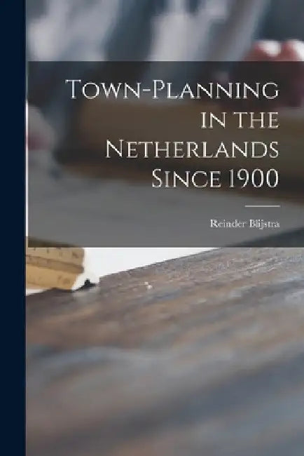 Buy Town-planning in the Netherlands Since 1900 (English, Reinder 1901-1975 Blijstra) Online at Best Price - BookBajar