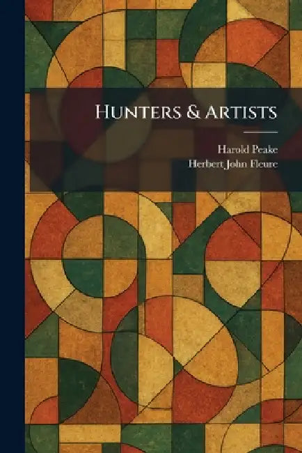 Buy Hunters & Artists (English, Harold Peake | Herbert John Fleure) Online at Best Price - BookBajar