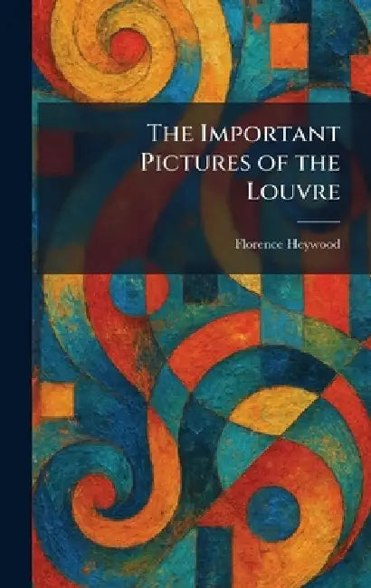 Buy The Important Pictures of the Louvre (English, Florence Heywood) Online at Best Price - BookBajar