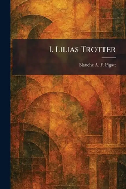 Buy I. Lilias Trotter (English, Blanche A. F. Pigott) Online at Best Price - BookBajar