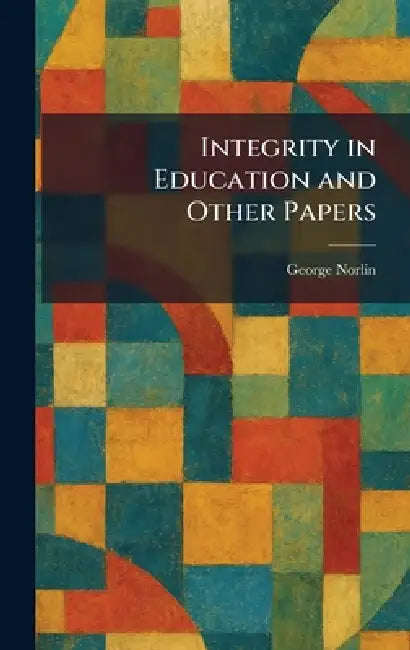 Buy Integrity in Education and Other Papers (English, George Norlin) Online at Best Price - BookBajar