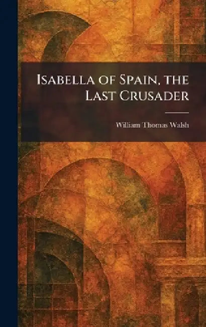Buy Isabella of Spain, the Last Crusader (English, William Thomas Walsh) Online at Best Price - BookBajar