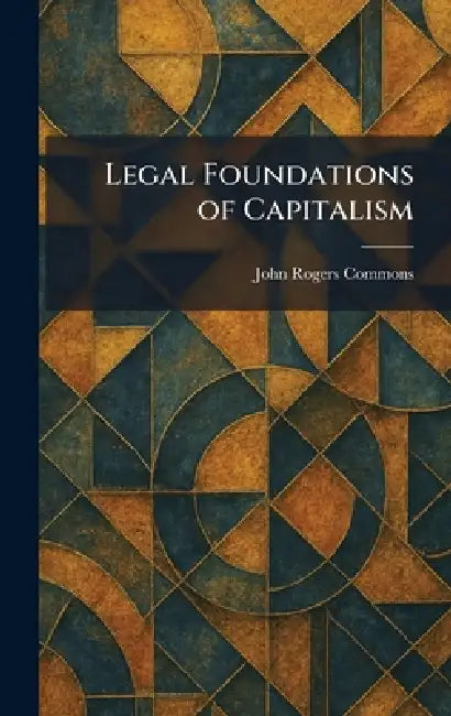 Buy Legal Foundations of Capitalism (English, John Rogers Commons) Online at Best Price - BookBajar