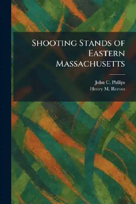 Buy Shooting Stands of Eastern Massachusetts (English, John C. Philips | Henry M. Reeves) Online at Best Price - BookBajar