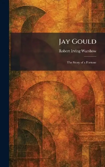 Buy Jay Gould (English, Robert Irving Warshow) Online at Best Price - BookBajar