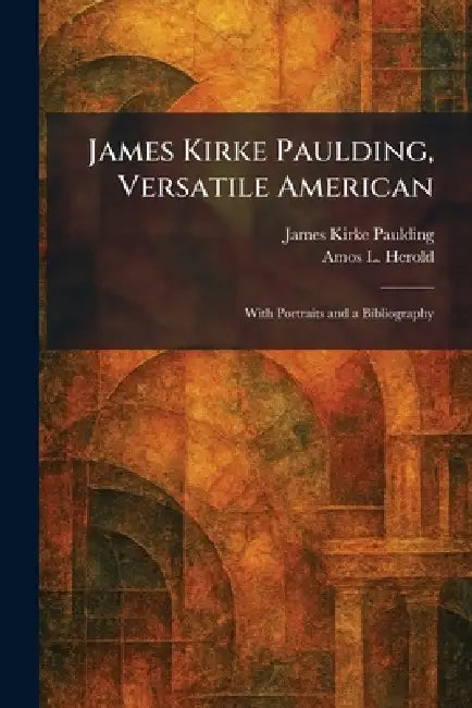 Buy James Kirke Paulding, Versatile American (English, James Kirke Paulding | Amos L. Herold) Online at Best Price - BookBajar