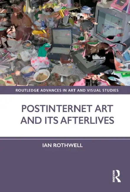 Buy Postinternet Art and Its Afterlives (English, Ian Rothwell) Online at Best Price - BookBajar