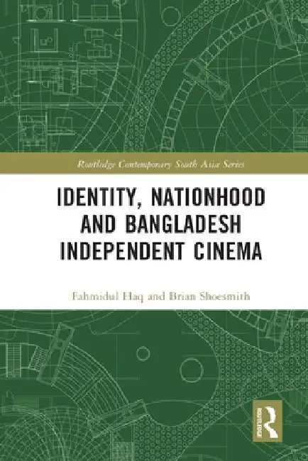Buy Identity, Nationhood and Bangladesh Independent Cinema (English, Fahmidul Haq | Brian Shoesmith) Online at Best Price - BookBajar