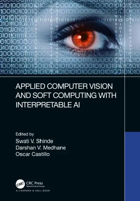 Buy Applied Computer Vision and Soft Computing with Interpretable AI (English, Swati V. Shinde | Darshan V. Medhane | Oscar Castillo) Online at Best Price - BookBajar