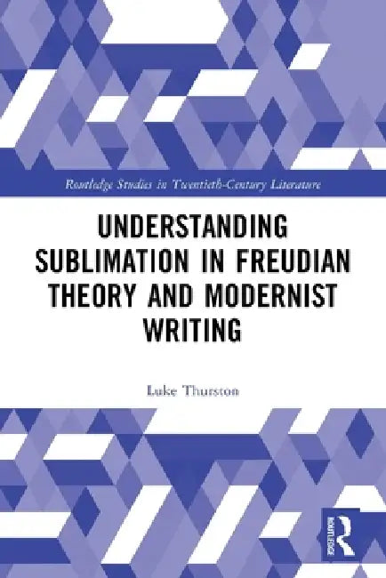 Buy Understanding Sublimation in Freudian Theory and Modernist Writing (English, Thurston Luke) Online at Best Price - BookBajar