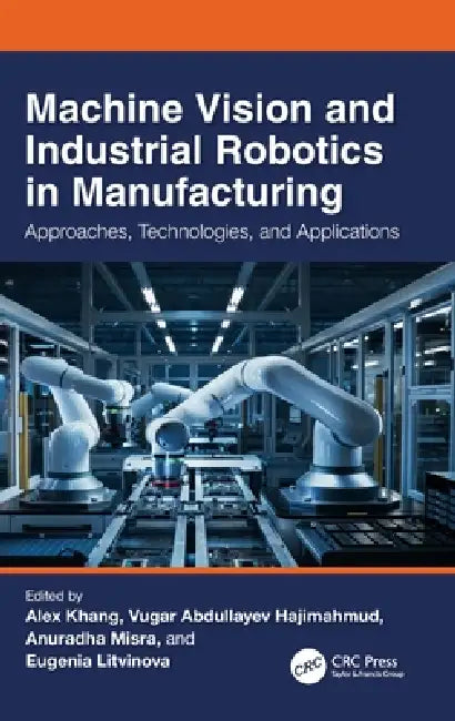 Buy Machine Vision and Industrial Robotics in Manufacturing (English, Alex Khang | Vugar Abdullayev Hajimahmud | Anuradha Misra) Online at Best Price - BookBajar