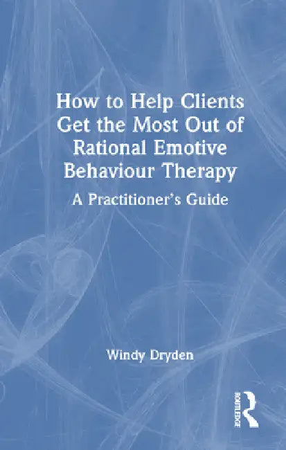 Buy How to Help Clients Get the Most Out of Rational Emotive Behaviour Therapy (English, Windy Dryden) Online at Best Price - BookBajar