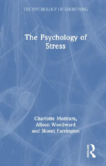 Buy The Psychology of Stress (English, Mottram Charlotte | Alison Woodward | Shanti Farrington) Online at Best Price - BookBajar
