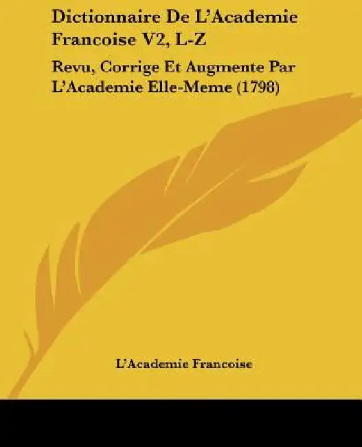 Buy Dictionnaire De L'Academie Francoise V2, L-Z (English, L'Academie Francoise) Online at Best Price - BookBajar