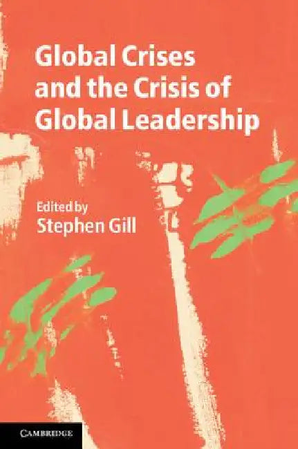 Buy Global Crises and the Crisis of Global Leadership (English, Stephen Gill) Online at Best Price - BookBajar