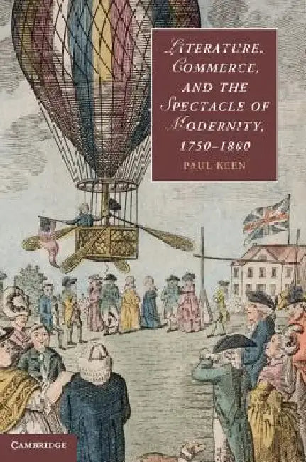 Buy Literature, Commerce, and the Spectacle of Modernity, 1750-1800 (English, Paul Keen) Online at Best Price - BookBajar