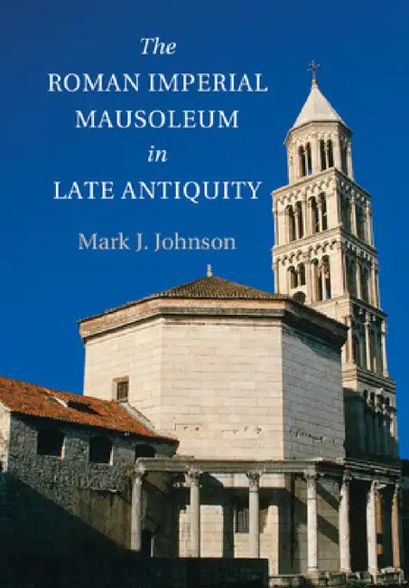 Buy The Roman Imperial Mausoleum in Late Antiquity (English, Mark Johnson) Online at Best Price - BookBajar