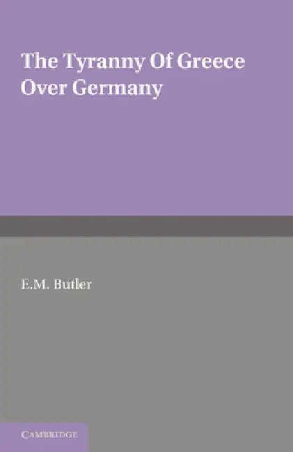Buy The Tyranny of Greece Over Germany (English, E. M. Butler) Online at Best Price - BookBajar