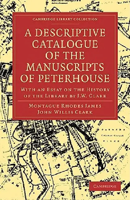 Buy A Descriptive Catalogue of the Manuscripts of Peterhouse (English, Montague Rhodes James | John Willis Clark | James Montague Rhodes) Online at Best Price - BookBajar