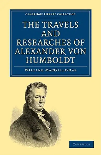 Buy The Travels and Researches of Alexander Von Humboldt (English, William Macgillivray) Online at Best Price - BookBajar