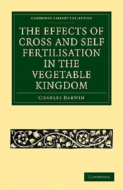 Buy The Effects of Cross and Self Fertilisation in the Vegetable Kingdom (English, Charles Darwin) Online at Best Price - BookBajar