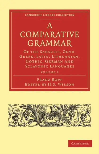 Buy A Comparative Grammar of the Sanscrit, Zend, Greek, Latin, Lithuanian, Gothic, German, and Sclavonic (English, Franz Bopp | H. H. Wilson | Edward B. Eastwick) Online at Best Price - BookBajar