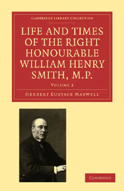 Buy Life and Times of the Right Honourable William Henry Smith, M.P (English, Herbert Eustace Maxwell) Online at Best Price - BookBajar
