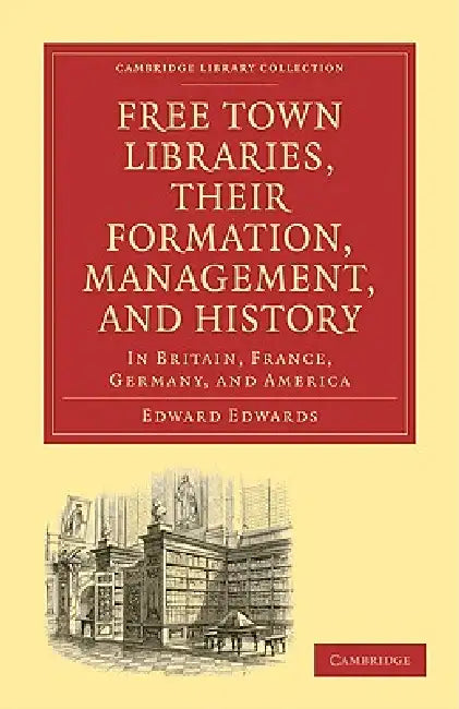 Buy Free Town Libraries, Their Formation, Management, and History (English, Edward Edwards) Online at Best Price - BookBajar