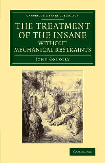 Buy The Treatment of the Insane Without Mechanical Restraints (English, John Conolly) Online at Best Price - BookBajar
