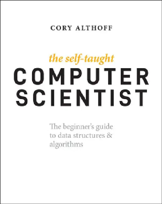 Buy The Self-Taught Computer Scientist (English, Cory Althoff) Online at Best Price - BookBajar