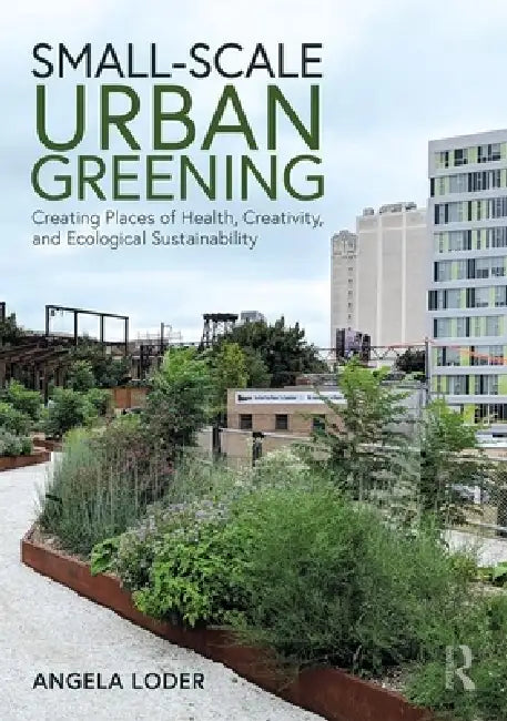 Buy Small-Scale Urban Greening (English, Angela Loder) Online at Best Price - BookBajar