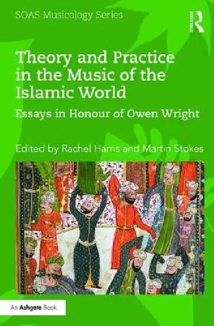 Buy Theory and Practice in the Music of the Islamic World (English, Rachel Harris | Martin Stokes) Online at Best Price - BookBajar
