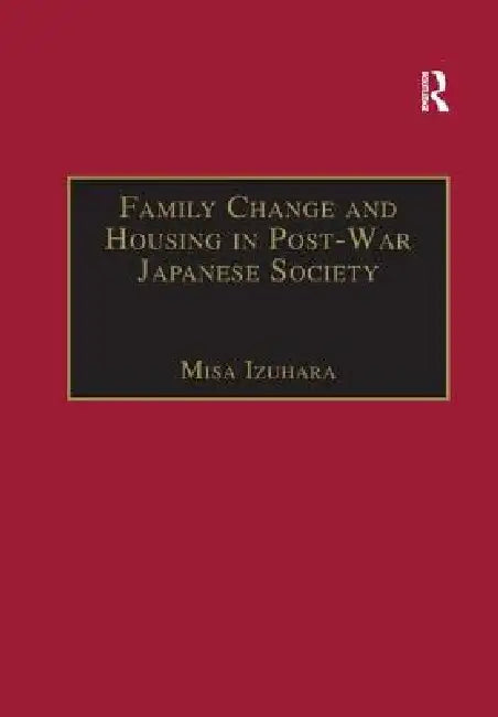 Buy Family Change and Housing in Post-War Japanese Society (English, Misa Izuhara) Online at Best Price - BookBajar