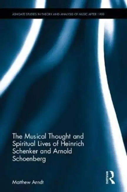 Buy The Musical Thought and Spiritual Lives of Heinrich Schenker and Arnold Schoenberg (English, Matthew Arndt) Online at Best Price - BookBajar