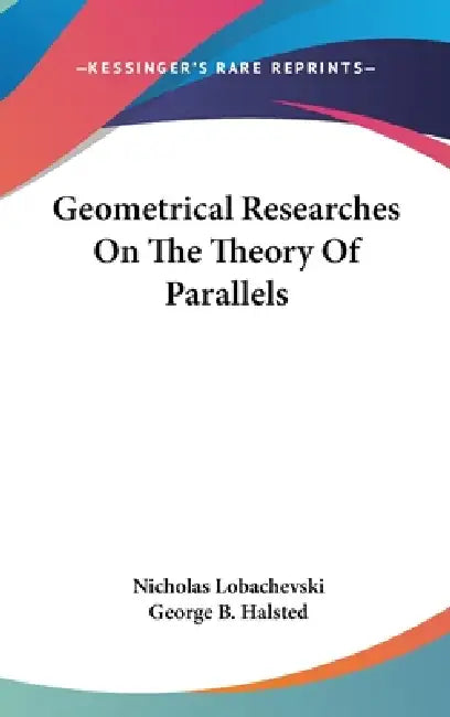 Buy Geometrical Researches On The Theory Of Parallels (English, Nicholas Lobachevski | George B. Halsted) Online at Best Price - BookBajar