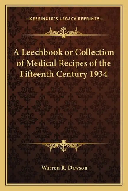 Buy A Leechbook or Collection of Medical Recipes of the Fifteenth Century 1934 (English, Warren R. Dawson) Online at Best Price - BookBajar