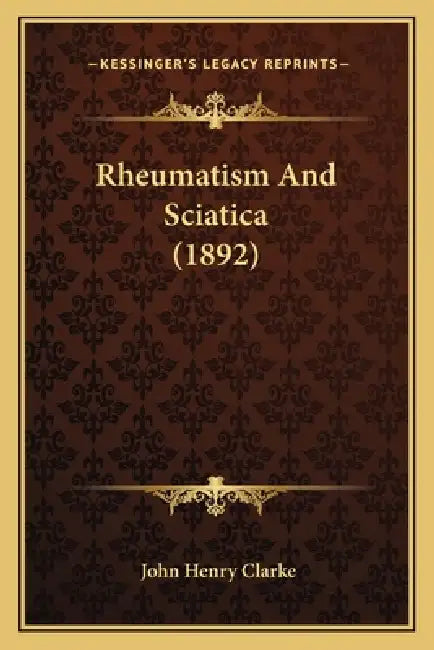 Buy Rheumatism And Sciatica (1892) (English, John Henry Clarke) Online at Best Price - BookBajar