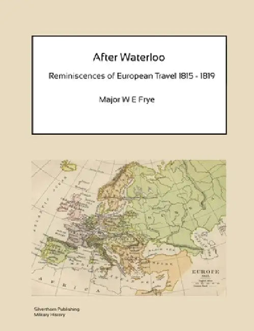 Buy After Waterloo - Reminiscences of European Travel 1815-1819 (English, W. E. Frye) Online at Best Price - BookBajar