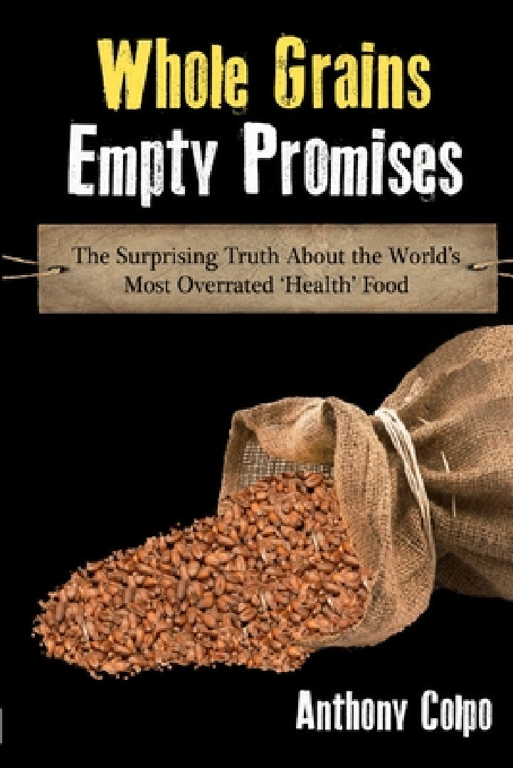 Buy Whole Grains, Empty Promises (English, Anthony Colpo) Online at Best Price - BookBajar