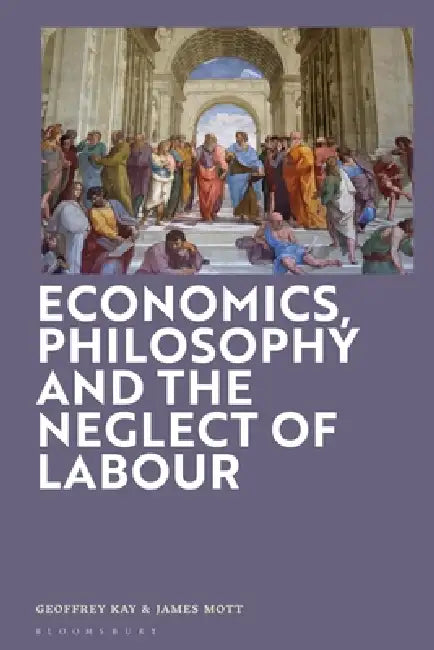 Buy Economics, Philosophy and the Neglect of Labour (English, Geoffrey Kay | James Mott) Online at Best Price - BookBajar
