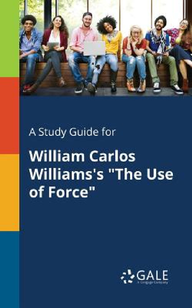 Buy A Study Guide for William Carlos Williams's "The Use of Force" (English, Cengage Learning Gale) Online at Best Price - BookBajar
