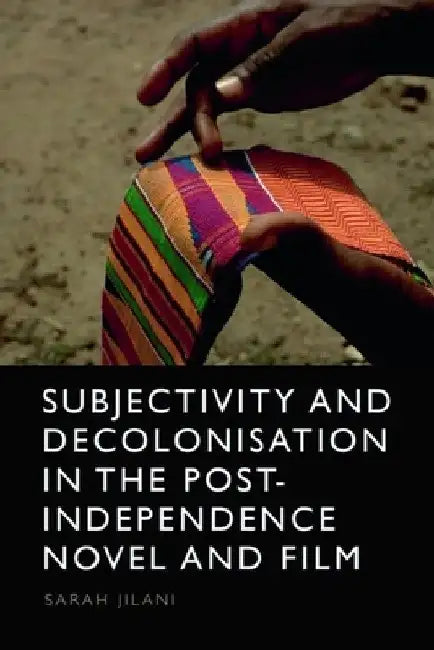 Buy Subjectivity and Decolonisation in the Post-Independence Novel and Film (English, Sarah Jilani) Online at Best Price - BookBajar