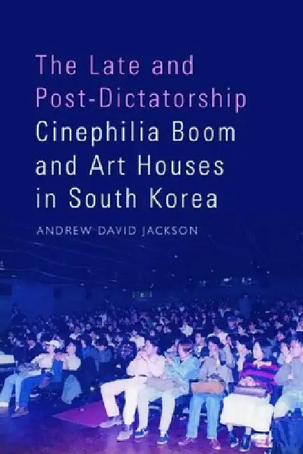 Buy The Late and Post-Dictatorship Cinephilia Boom and Art Houses in South Korea (English, Andrew David Jackson) Online at Best Price - BookBajar